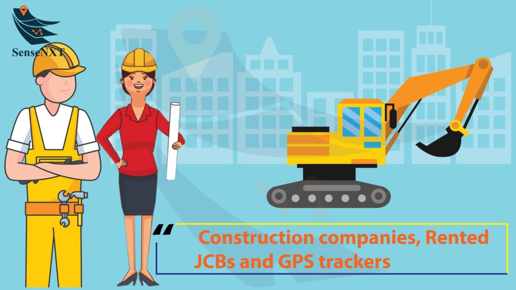 Construction companies, Rented JCBs and GPS trackers - SenseNxt Blogs